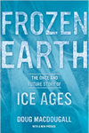 Frozen Earth: The Once and Future Story of Ice Ages