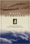 White Hurricane: A Great Lakes November Gale and America's Deadliest Maritime Disaster